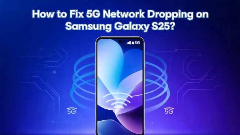 How to Fix 5G Network Dropping on Samsung Galaxy S25?