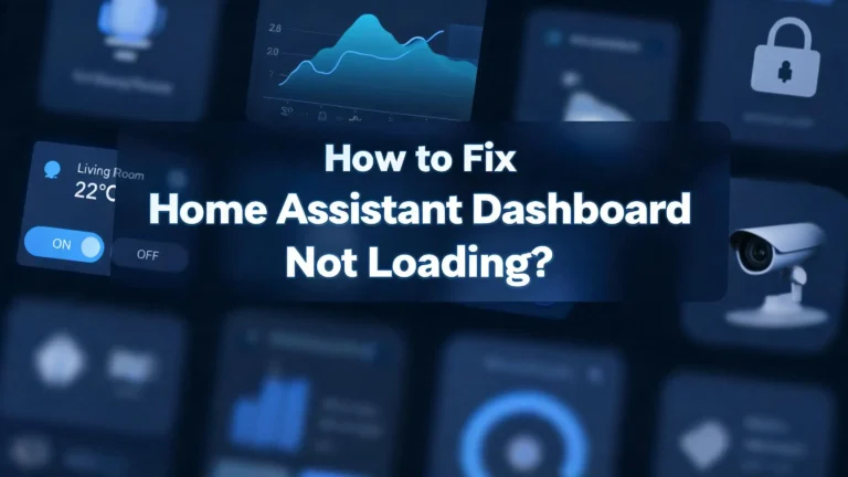 How to Fix Home Assistant Dashboard Not Loading?