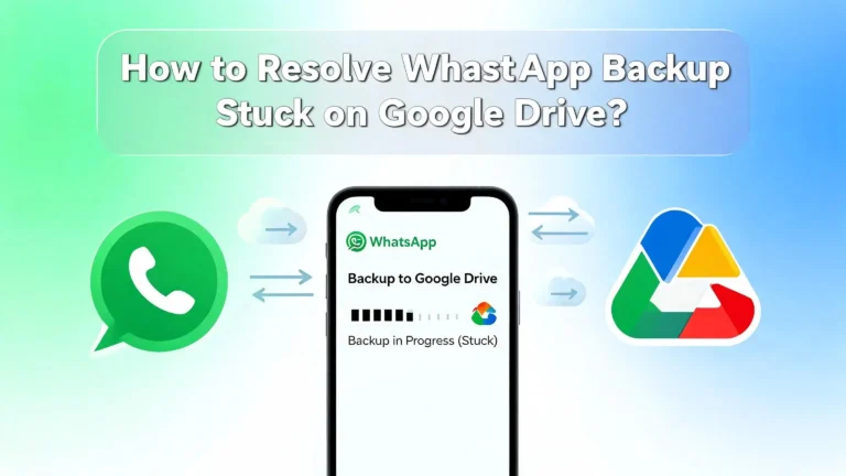 How to Fix WhatsApp Backup Stuck on Google Drive?