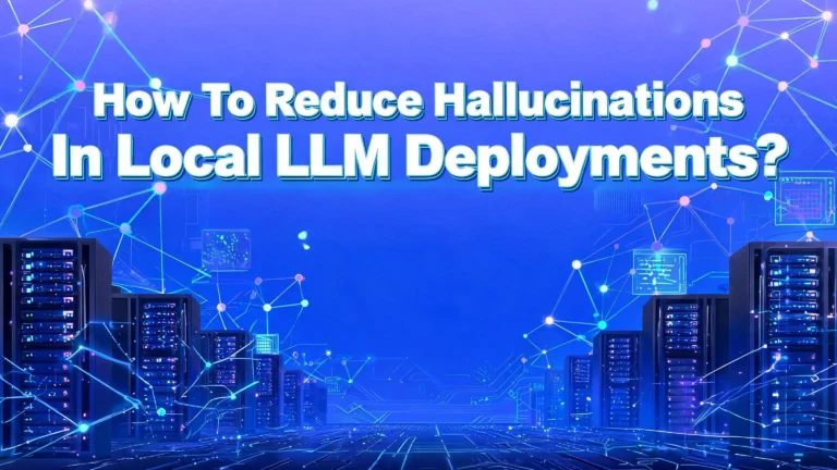 How To Reduce Hallucinations In Local LLM Deployments?