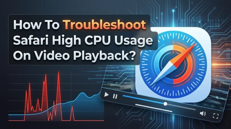 How To Troubleshoot Safari High CPU Usage On Video Playback?