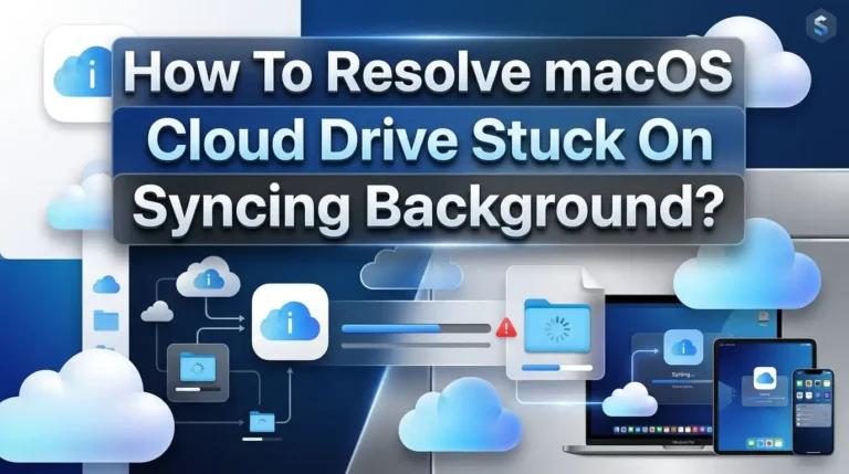How To Resolve macOS Cloud Drive Stuck On Syncing?