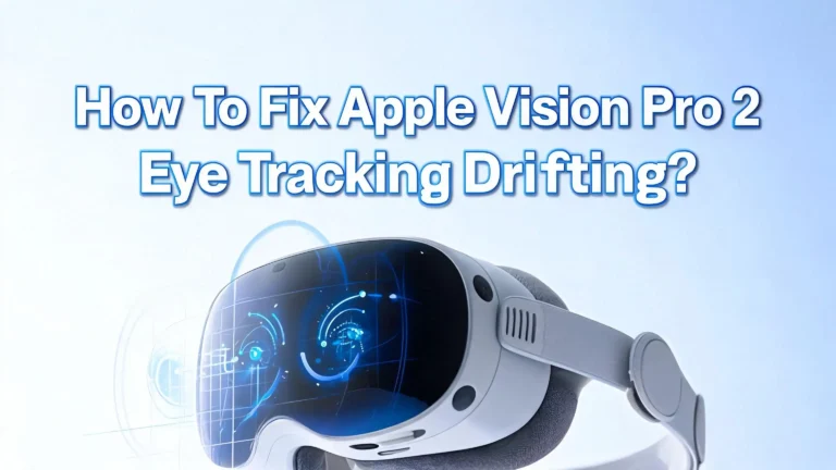 How To Fix Apple Vision Pro 2 Eye Tracking Drifting?