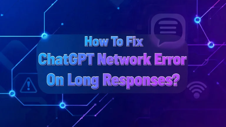 How To Fix ChatGPT Network Error On Long Responses?